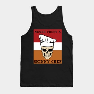 Never Trust a Skinny Chef  Cooking Hat Funny Cook Chef Tank Top